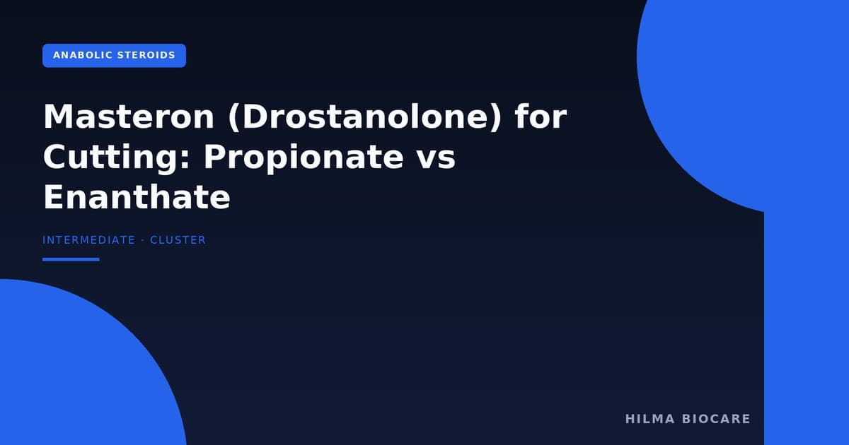 Masteron (Drostanolone) for Cutting: Propionate vs Enanthate